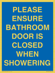 PLEASE ENSURE BATHROOM DOOR IS CLOSED WHEN SHOWERING